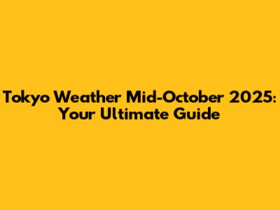 Tokyo Weather Mid-October 2025: Your Ultimate Guide
