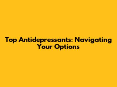Top Antidepressants: Navigating Your Options
