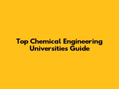 Top Chemical Engineering Universities Guide