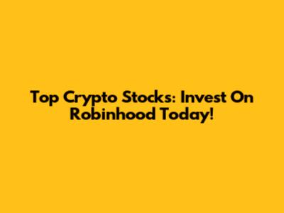 Top Crypto Stocks: Invest On Robinhood Today!