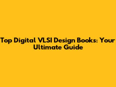 Top Digital VLSI Design Books: Your Ultimate Guide