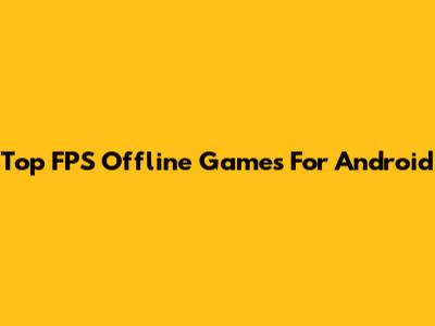 Top FPS Offline Games For Android