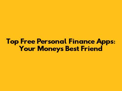 Top Free Personal Finance Apps: Your Money's Best Friend