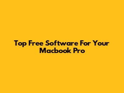 Top Free Software For Your Macbook Pro