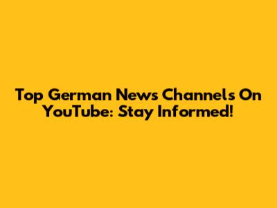 Top German News Channels On YouTube: Stay Informed!