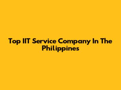 Top IIT Service Company In The Philippines