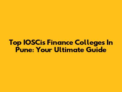 Top IOSCis Finance Colleges In Pune: Your Ultimate Guide