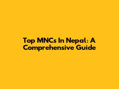 Top MNCs In Nepal: A Comprehensive Guide