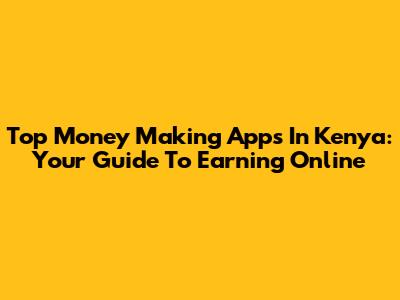 Top Money Making Apps In Kenya: Your Guide To Earning Online