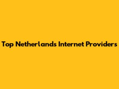 Top Netherlands Internet Providers