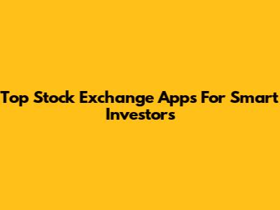 Top Stock Exchange Apps For Smart Investors