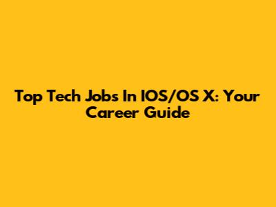 Top Tech Jobs In IOS/OS X: Your Career Guide