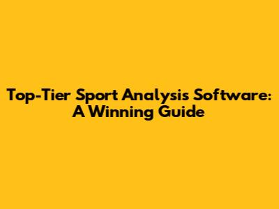 Top-Tier Sport Analysis Software: A Winning Guide