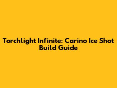 Torchlight Infinite: Carino Ice Shot Build Guide