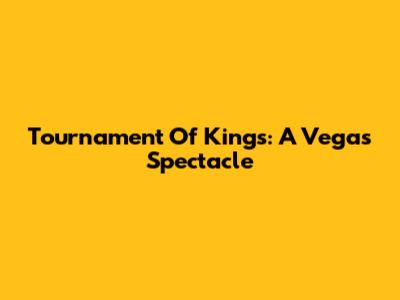Tournament Of Kings: A Vegas Spectacle