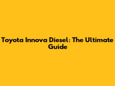 Toyota Innova Diesel: The Ultimate Guide