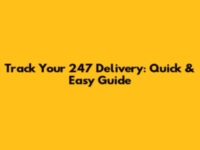 Track Your 247 Delivery: Quick & Easy Guide