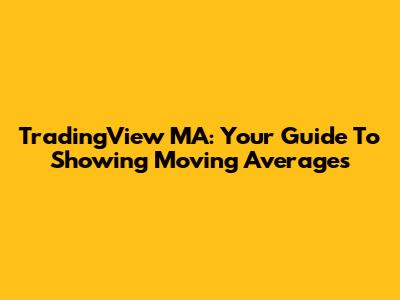 TradingView MA: Your Guide To Showing Moving Averages