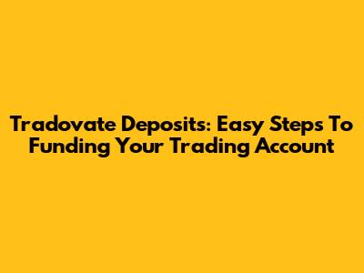 Tradovate Deposits: Easy Steps To Funding Your Trading Account