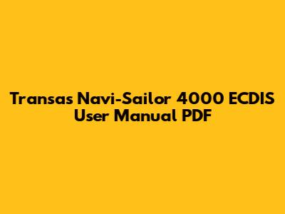 Transas Navi-Sailor 4000 ECDIS User Manual PDF