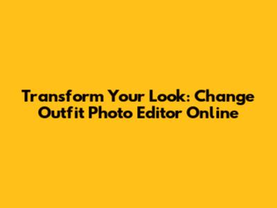 Transform Your Look: Change Outfit Photo Editor Online