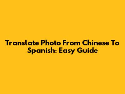 Translate Photo From Chinese To Spanish: Easy Guide