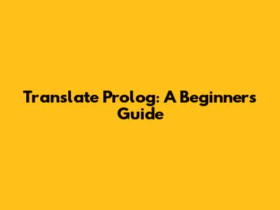 Translate Prolog: A Beginner's Guide