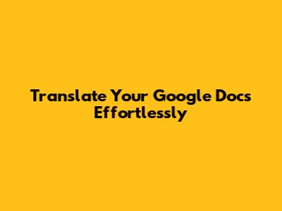 Translate Your Google Docs Effortlessly