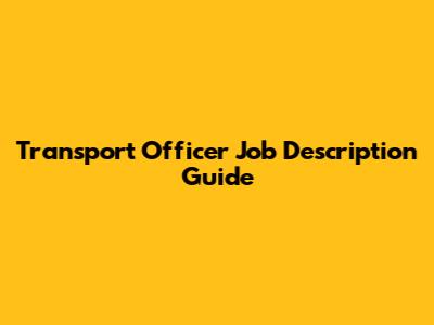 Transport Officer Job Description Guide