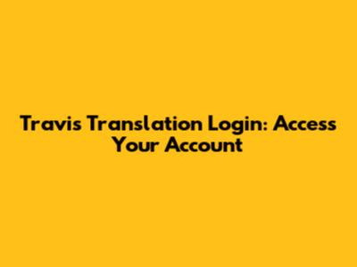 Travis Translation Login: Access Your Account