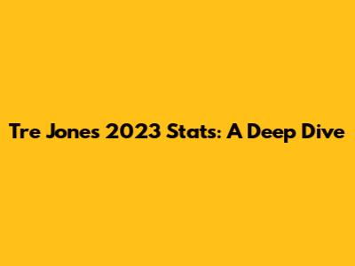 Tre Jones 2023 Stats: A Deep Dive