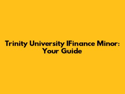 Trinity University IFinance Minor: Your Guide