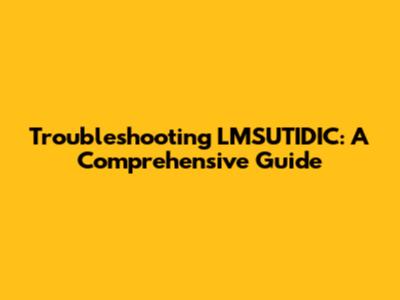 Troubleshooting LMSUTIDIC: A Comprehensive Guide