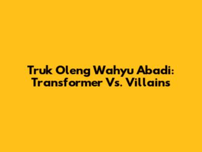 Truk Oleng Wahyu Abadi: Transformer Vs. Villains