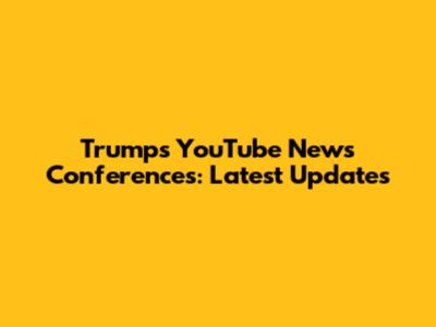 Trump's YouTube News Conferences: Latest Updates
