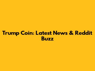 Trump Coin: Latest News & Reddit Buzz