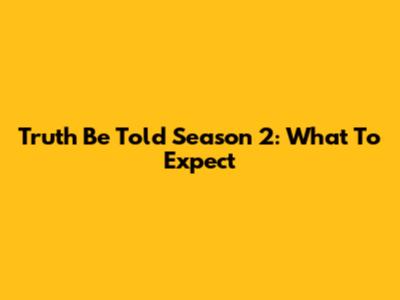 Truth Be Told Season 2: What To Expect