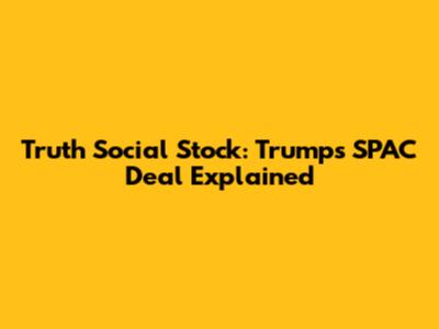 Truth Social Stock: Trump's SPAC Deal Explained