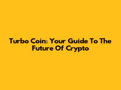 Turbo Coin: Your Guide To The Future Of Crypto
