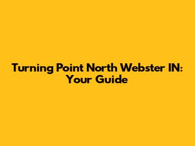 Turning Point North Webster IN: Your Guide