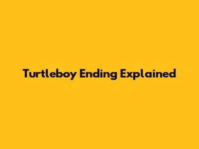 Turtleboy Ending Explained