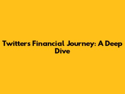 Twitter's Financial Journey: A Deep Dive