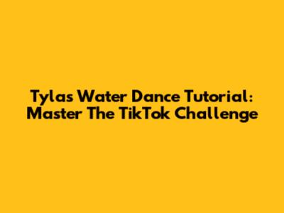 Tyla's Water Dance Tutorial: Master The TikTok Challenge