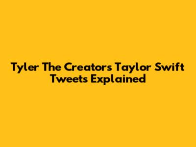 Tyler The Creator's Taylor Swift Tweets Explained