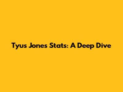 Tyus Jones Stats: A Deep Dive