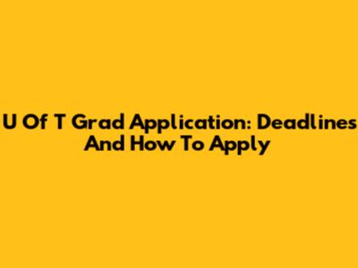 U Of T Grad Application: Deadlines And How To Apply