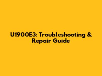 U1900E3: Troubleshooting & Repair Guide