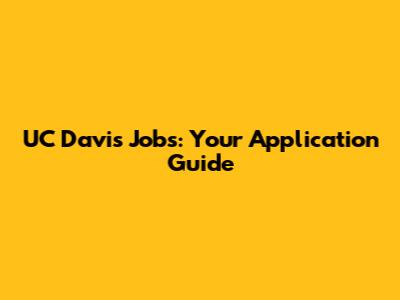 UC Davis Jobs: Your Application Guide