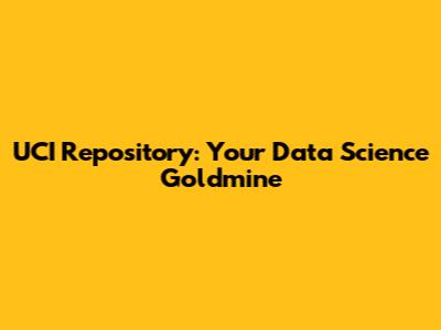 UCI Repository: Your Data Science Goldmine