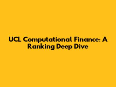 UCL Computational Finance: A Ranking Deep Dive